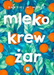 Mleko krew żar. Autor: Dantiel W. Moniz. Dadada.pl Okładka książki Mleko krew żar