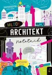 Młody architekt. Notatnik. Autor: James Alice. Dadada.pl Okładka książki Młody architekt. Notatnik