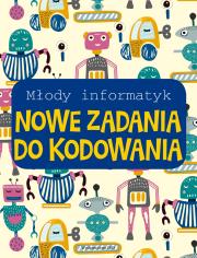 Okładka książki Młody informatyk. Nowe zadania do kodowania
