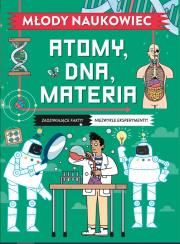 Młody naukowiec. Atomy, DNA, materia. Autor: Colin Stuart. Dadada.pl Okładka książki Młody naukowiec. Atomy, DNA, materia