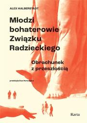 Młodzi bohaterowie Związku Radzieckiego. Autor: Halberstadt Alex. Dadada.pl Okładka książki Młodzi bohaterowie Związku Radzieckiego