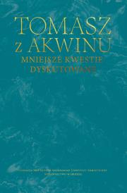 Mniejsze kwestie dyskutowane. Autor: Tomasz z Akwinu. Dadada.pl Okładka książki Mniejsze kwestie dyskutowane