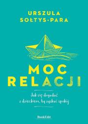 Moc relacji. Autor: Sołtys-Para Urszula. Dadada.pl Okładka książki Moc relacji