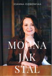 Mocna jak stal. Autor: Idzikowska Joanna. Dadada.pl Okładka książki Mocna jak stal