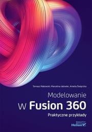 Modelowanie w Fusion 360. Praktyczne przykłady. Autor: Tomasz Makowski, Marcelina Jałowiec, Amelia Święcicka. Dadada.pl Okładka książki Modelowanie w Fusion 360. Praktyczne przykłady