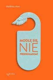 Modlę się. Nie przeszkadzać.. Autor: Matthieu Aine. Dadada.pl Okładka książki Modlę się. Nie przeszkadzać.