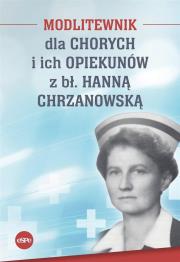 Modlitewnik dla chorych i ich opiekunów z bł. Hanną Chrzanowską. Autor: Magdalena Kędzierska-Zaporowska. Dadada.pl Okładka książki Modlitewnik dla chorych i ich opiekunów z bł. Hanną Chrzanowską