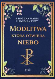 Modlitwa, która otwiera niebo. Autor: Hanusiak Bożena Maria. Dadada.pl Okładka książki Modlitwa, która otwiera niebo