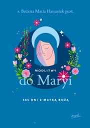 Modlitwy do Maryi. 365 dni z Matką Bożą. Autor: Hanusiak Bożena Maria. Dadada.pl Okładka książki Modlitwy do Maryi. 365 dni z Matką Bożą