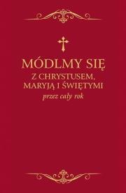 Okładka książki Módlmy się z Chrystusem, Maryją i świętymi.. bordo