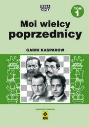 Moi wielcy poprzednicy t. 1. Autor: Kasparow Garri. Dadada.pl Okładka książki Moi wielcy poprzednicy t. 1