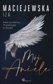 Mój Aniele. Autor: Iza Maciejewska. Dadada.pl Okładka książki Mój Aniele