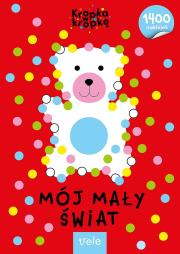 Mój mały świat. Kropka w kropkę. Autor: Opracowanie zbiorowe. Dadada.pl Okładka książki Mój mały świat. Kropka w kropkę
