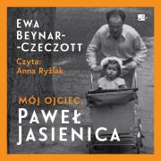 Mój ojciec, Paweł Jasienica - Audiobook. Autor: Ewa Beynar-Czeczott. Dadada.pl Okładka książki Mój ojciec, Paweł Jasienica - Audiobook