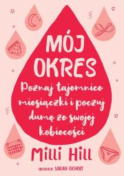 Mój okres. Poznaj tajemnice miesiączki i poczuj.... Autor: Milli Hill. Dadada.pl Okładka książki Mój okres. Poznaj tajemnice miesiączki i poczuj...