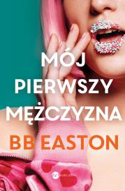 Mój pierwszy mężczyzna. Autor: BB EASTON. Dadada.pl Okładka książki Mój pierwszy mężczyzna