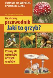 Okładka książki Mój pierwszy przewodnik. Jaki to grzyb?