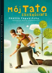 Mój tato szczęściarz wyd. 2024. Autor: Joanna Papuzińska. Dadada.pl Okładka książki Mój tato szczęściarz wyd. 2024