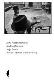 Moja Europa. Dwa eseje o Europie.. w.5. Autor: Andruchowycz Jurij, Andrzej Stasiuk, Lidia Stefan. Dadada.pl Okładka książki Moja Europa. Dwa eseje o Europie.. w.5