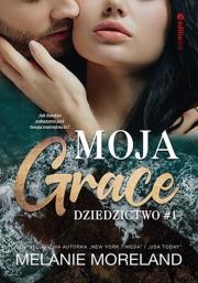 Moja Grace. Dziedzictwo #1. Autor: Moreland Melanie. Dadada.pl Okładka książki Moja Grace. Dziedzictwo #1