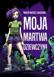 Moja martwa dziewczyna. Autor: Łukasiewicz Marcin Bartosz. Dadada.pl Okładka książki Moja martwa dziewczyna