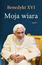 Moja wiara wyd. 2025. Autor:  Benedykt XVI. Dadada.pl Okładka książki Moja wiara wyd. 2025
