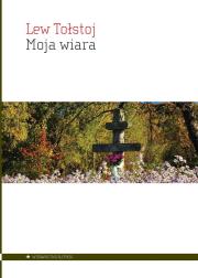 Moja wiara. Autor: Lew Tołstoj. Dadada.pl Okładka książki Moja wiara
