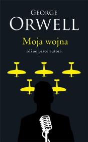 Moja wojna. Autor: Orwell George. Dadada.pl Okładka książki Moja wojna