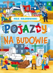 Moje kolorowanki. Pojazdy na budowie. Autor: Opracowanie zbiorowe. Dadada.pl Okładka książki Moje kolorowanki. Pojazdy na budowie