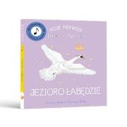 Moje Pierwsze Muzyczne Opowieści. Jezioro Łabędzie. Autor: Jessica Courtney-Tickle. Dadada.pl Okładka książki Moje Pierwsze Muzyczne Opowieści. Jezioro Łabędzie
