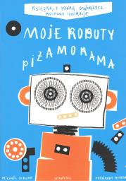 Okładka książki Moje Roboty Piżamorama