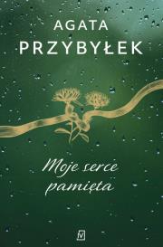 Moje serce pamięta. Autor: Agata Przybyłek. Dadada.pl Okładka książki Moje serce pamięta