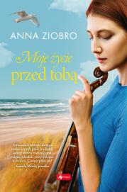 Moje życie przed Tobą. Autor: Ziobro Anna. Dadada.pl Okładka książki Moje życie przed Tobą