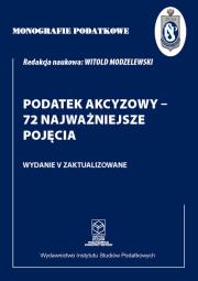Monografie Podatkowe: Podatek akcyzowy - 72 najważniejsze pojęcia. Autor: Witold Modzelewski. Dadada.pl Okładka książki Monografie Podatkowe: Podatek akcyzowy - 72 najważniejsze pojęcia