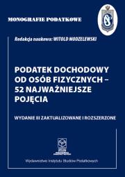 Monografie Podatkowe: Podatek dochodowy od osób fizycznych - 52 najważniejsze pojęcia. Autor: Witold Modzelewski. Dadada.pl Okładka książki Monografie Podatkowe: Podatek dochodowy od osób fizycznych - 52 najważniejsze pojęcia
