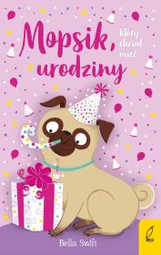 Okładka książki Mopsik, który chciał mieć urodziny. Tom 11