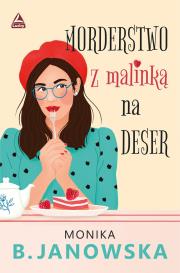 Morderstwo z malinka na deser. Autor: Janowska Monika B.. Dadada.pl Okładka książki Morderstwo z malinka na deser