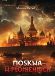 Moskwa w płomieniach. Autor: Sebastian Konowoł. Dadada.pl Okładka książki Moskwa w płomieniach