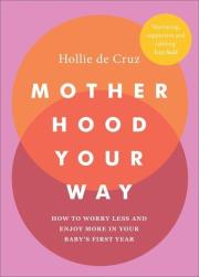 Motherhood Your Way. Autor: de Cruz Hollie. Dadada.pl Okładka książki Motherhood Your Way