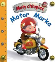 Motor Marka. Mały chłopiec. Autor: Beaumont Emilie, Nathalie Belineau. Dadada.pl Okładka książki Motor Marka. Mały chłopiec