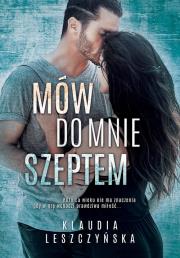 Mów do mnie szeptem. Autor: Klaudia Leszczyńska. Dadada.pl Okładka książki Mów do mnie szeptem