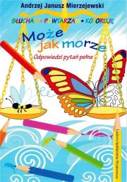 Może jak morze. Odpowiedzi pytań pełne. Autor: Mierzejewski Andrzej Janusz, Barbara Kuropiejska-. Dadada.pl Okładka książki Może jak morze. Odpowiedzi pytań pełne