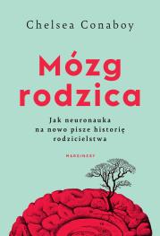 Mózg rodzica. Jak neuronauka na nowo pisze historię rodzicielstwa. Autor: Chelsea Conaboy. Dadada.pl Okładka książki Mózg rodzica. Jak neuronauka na nowo pisze historię rodzicielstwa