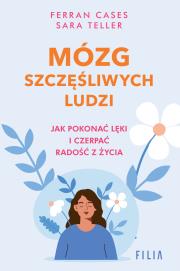 Mózg szczęśliwych ludzi.. Autor: Cases Ferran, Teller Sara. Dadada.pl Okładka książki Mózg szczęśliwych ludzi.