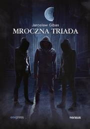 Mroczna triada: Psychopata, Narcyz, Manipulator (box). Autor: Jarosław Gibas. Dadada.pl Okładka książki Mroczna triada: Psychopata, Narcyz, Manipulator (box)
