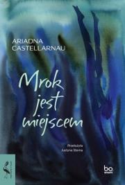 Mrok jest miejscem. Autor: Ariadna Castellarnau. Dadada.pl Okładka książki Mrok jest miejscem