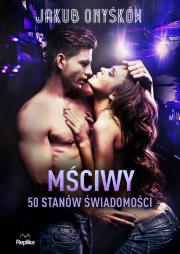 Mściwy. 50 stanów świadomości. LOVE&SEX. Tom 3. Autor: Jakub Onyśków. Dadada.pl Okładka książki Mściwy. 50 stanów świadomości. LOVE&SEX. Tom 3