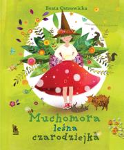 Muchomora leśna czarodziejka. Autor: Ostrowicka Beata. Dadada.pl Okładka książki Muchomora leśna czarodziejka