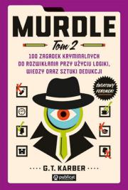 Murdle Tom 2 100 zagadek kryminalnych do rozwikłania przy użyciu logiki, wiedzy oraz sztuki dedukcji. Autor: Karber G. T.. Dadada.pl Okładka książki Murdle Tom 2 100 zagadek kryminalnych do rozwikłania przy użyciu logiki, wiedzy oraz sztuki dedukcji