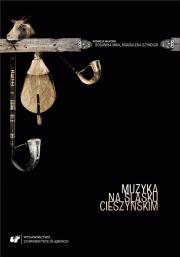 Muzyka na Śląsku Cieszyńskim. Autor: red. Bogumiła Mika, Magdalena Szyndler. Dadada.pl Okładka książki Muzyka na Śląsku Cieszyńskim